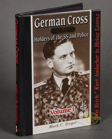German Cross in Gold: Holders of The SS & Police, Vol. 1 (Das Reich: Kurth Amlacher to Heinz Lorenz) by Mark Yerger