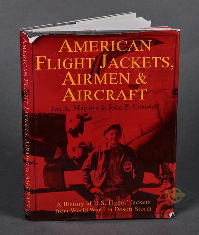 American Flight Jackets, Airmen & Aircraft: A History of U.S. Flyers' Jackets from World War I to Desert Storm by Jon Maguire & John P. Conway