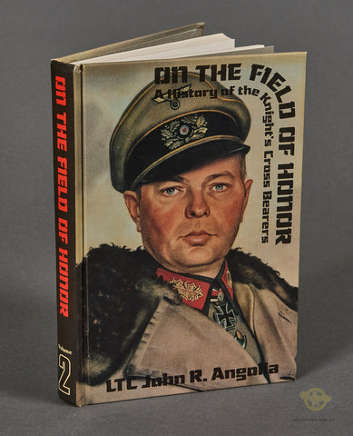 On the Field of Honor: A History of the Knight's Cross Bearers Volume 2 by James R Angolia