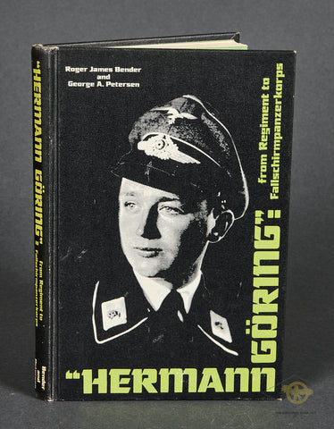Hermann Göring: From Regiment to Fallschirmpanzerkorps by Roger Bender and George Petersen