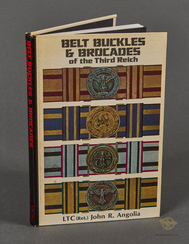 Belt Buckles & Brocades of the Third Reich by LTC (Ret.) John R. Angolia
