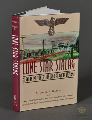Lone Star Stalag: German Prisoners of War at Camp Hearne by Michael R. Waters