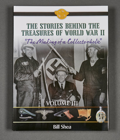 The Stories Behind the Treasures of World War II "The Making of a Collectorholic" Volume III...***OUTSIDE OF THE US SHIPMENTS ONLY***